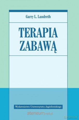 Terapia zabawą - Garry L. Landreth [KSIĄŻKA]
