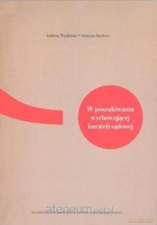 W poszukiwaniu wychowującej kurateli sądowej - Grażyna Kuziora, Andrzej Węgliński [KSIĄŻKA]