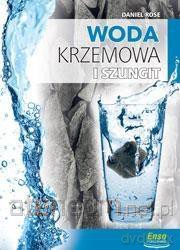 Woda krzemowa i szungit na straży zdrowia - Daniel Rose [KSIĄŻKA]
