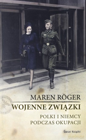 Wojenne związki. Polki i Niemcy podczas okupacji - Roger Maren [KSIĄŻKA]