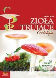 Zioła trujące na straży zdrowia, onkologia - Daniel Rose [KSIĄŻKA]