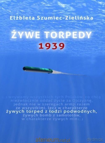 Żywe torpedy 1939 - Elżbieta Szumiec-Zielińska [KSIĄŻKA]