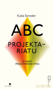ABC projektariatu. O nędzy projektowanego życia - Kuba Szreder [KSIĄŻKA]