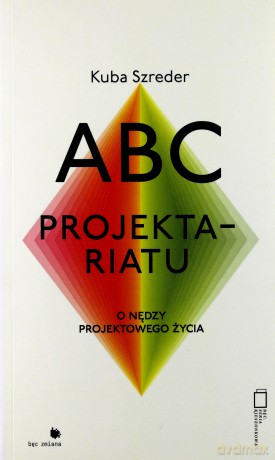 ABC projektariatu. O nędzy projektowanego życia - Kuba Szreder [KSIĄŻKA]
