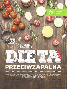 Dieta przeciwzapalna. Jak w 28 dni przywrócić równowagę organizmu i poczuć się lepiej - Cherie Calbom [KSIĄŻKA]