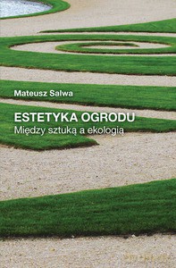 Estetyka ogrodu. Między sztuką a ekologią - Mateusz Salwa [KSIĄŻKA]