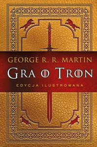 Gra o tron (edycja ilustrowana) - George R.R. Martin [KSIĄŻKA]