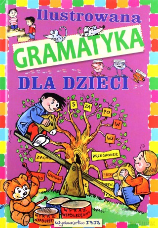 Ilustrowana gramatyka dla dzieci - Agnieszka Nożyńska-Demianiuk [KSIĄŻKA]