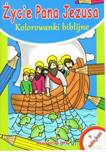 Kolorowanki biblijne. Życie Pana Jezusa [KSIĄŻKA]