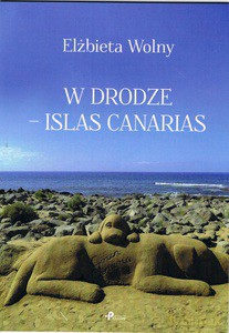 W drodze - Islas Canarias - Elżbieta Wolny [KSIĄŻKA]