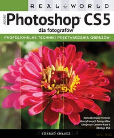 Adobe Photoshop CS5 dla fotografów. Real World - Conrad Chavez [KSIĄŻKA]