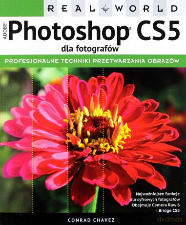 Adobe Photoshop CS5 dla fotografów. Real World - Conrad Chavez [KSIĄŻKA]