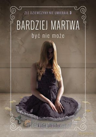 Bardziej martwa być nie może (Tom 3) - Katie Alender [KSIĄŻKA]