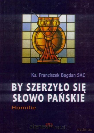 By szerzyło się Słowo Pańskie - Ks. Franciszek Bogdan [KSIĄŻKA]