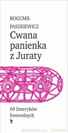 Cwana panienka z Juraty. 69 limeryków freewolnych - Bogumił Paszkiewicz [KSIĄŻKA]