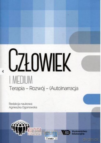 Człowiek i medium:Terapia - Rozwój - Agnieszka Ogonowska [KSIĄŻKA]