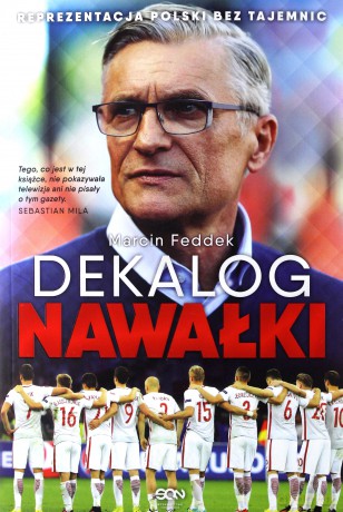 Dekalog Nawałki. Reprezentacja Polski bez tajemnic - Marcin Feddek [KSIĄŻKA]