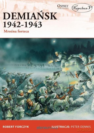 Demiańsk 1942-1943. Mroźna forteca - Robert Forczyk [KSIĄŻKA]
