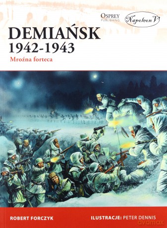Demiańsk 1942-1943. Mroźna forteca - Robert Forczyk [KSIĄŻKA]