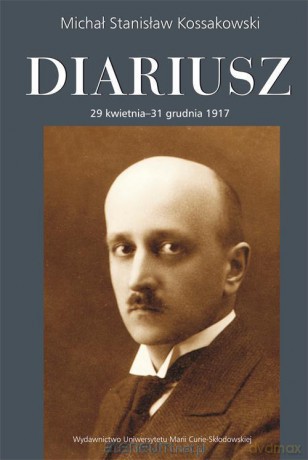 Diariusz. 29 kwietnia - 31 grudnia 1917 - Michał Stanisław Kossakowski [KSIĄŻKA]