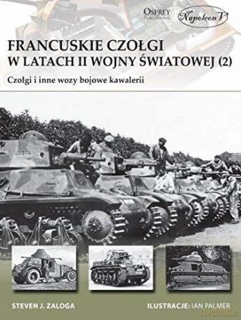 Francuskie czołgi w latach II wojny światowej - Steven J. Zaloga [KSIĄŻKA]