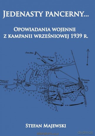 Jedenasty pancerny... Opowiadania wojenne z kampanii wrześniowej - Stefan Majewski [KSIĄŻKA]