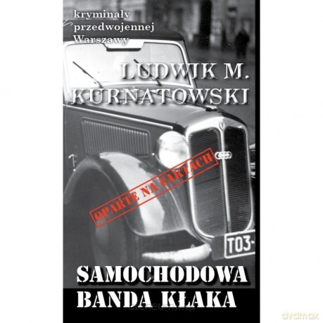 Kryminały przedwojennej Warszawy. Samochodowa banda - Ludwik M. Kurnatowski [KSIĄŻKA]