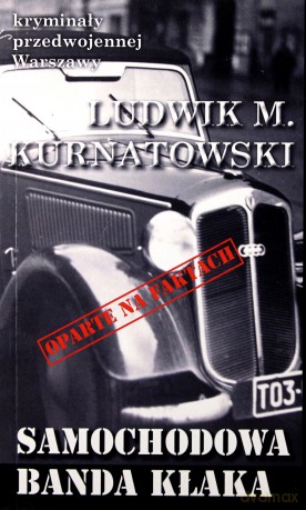 Kryminały przedwojennej Warszawy. Samochodowa banda - Ludwik M. Kurnatowski [KSIĄŻKA]