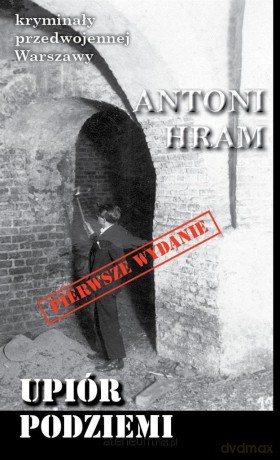 Kryminały przedwojennej Warszawy. Upiór podziemi - Antoni Hram [KSIĄŻKA]