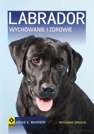 Labrador. Wychowanie i zdrowie - Heike E. Wagner [KSIĄŻKA]