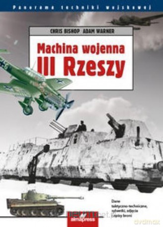 Machina wojenna III Rzeszy - Chris Bishop, Adam Warner [KSIĄŻKA]