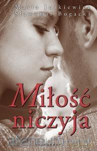 Miłość niczyja - Maria Jurkiewicz, Sławomir Bogacki [KSIĄŻKA]