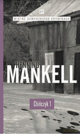 Mistrz szwedzkiego kryminału (Tom 21) Chińczyk 1 - Henning Mankell [KSIĄŻKA]