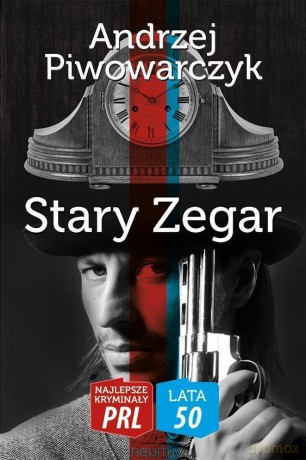 Najlepsze kryminały PRL. Lata 50. Stary zegar - Andrzej Piwowarczyk [KSIĄŻKA]
