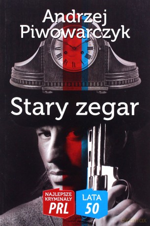 Najlepsze kryminały PRL. Lata 50. Stary zegar - Andrzej Piwowarczyk [KSIĄŻKA]