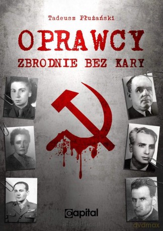 Oprawcy. Zbrodnie bez kary - Tadeusz M. Płużański [KSIĄŻKA]