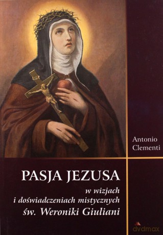 Pasja Jezusa w wizjach św. Weroniki Giuliani - Antonio Clementi [KSIĄŻKA]