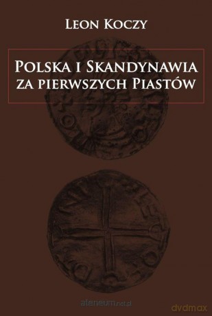 Polska i Skandynawia za pierwszych Piastów - Leon Koczy [KSIĄŻKA]