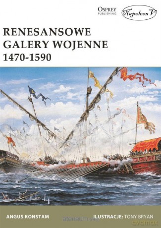 Renesansowe galery wojenne 1470-1590 - Angus Konstam [KSIĄŻKA]