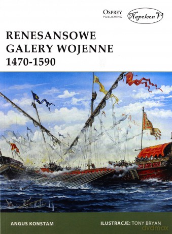 Renesansowe galery wojenne 1470-1590 - Angus Konstam [KSIĄŻKA]