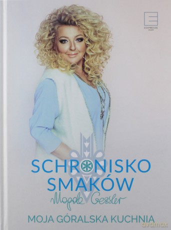 Schronisko Smaków. Moja góralska kuchnia - Magda Gessler [KSIĄŻKA]