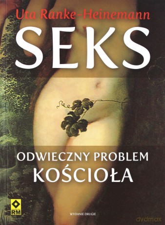 Seks. Odwieczny problem Kościoła - Uta Ranke-Heinemann [KSIĄŻKA]