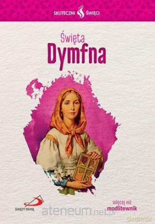 Skuteczni święci. Święta Dymfna [KSIĄŻKA]