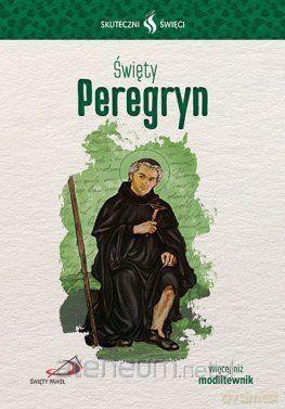 Skuteczni święci. Święty Peregryn [KSIĄŻKA]