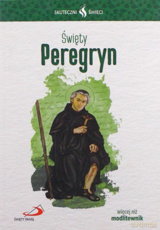 Skuteczni święci. Święty Peregryn [KSIĄŻKA]