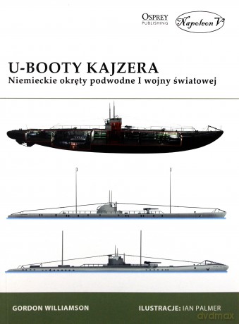 U-Booty Kajzera. Niemieckie okręty podwodne I Wojny Światowej - Gordon Williamson [KSIĄŻKA]