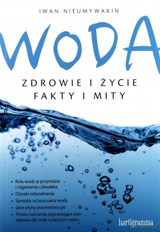 Woda. Zdrowie i życie. Fakty i mity - Iwan Nieumywakin [KSIĄŻKA]