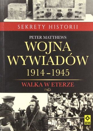 Wojna wywiadów. Walka w eterze 1914-1945 - Peter Matthews [KSIĄŻKA]