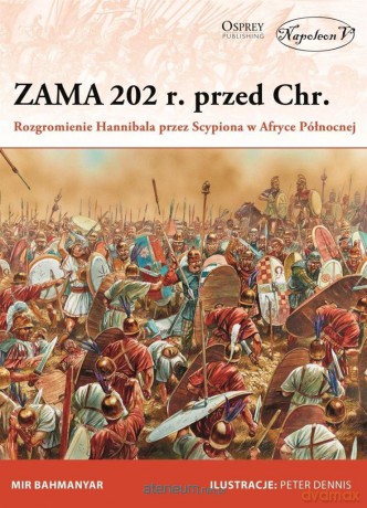 Zama 202 r. przed Chr. Rozgromienie Hannibala - Mir Bahmanyar [KSIĄŻKA]