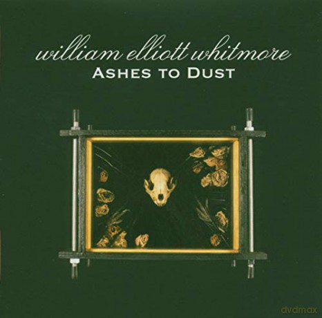 William Elliott Whitmore: Ahes To Dust [CD]